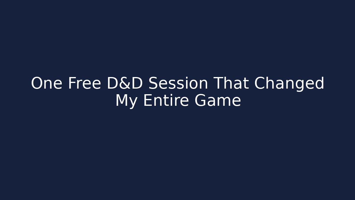 One Free D&D Session That Changed My Entire Game