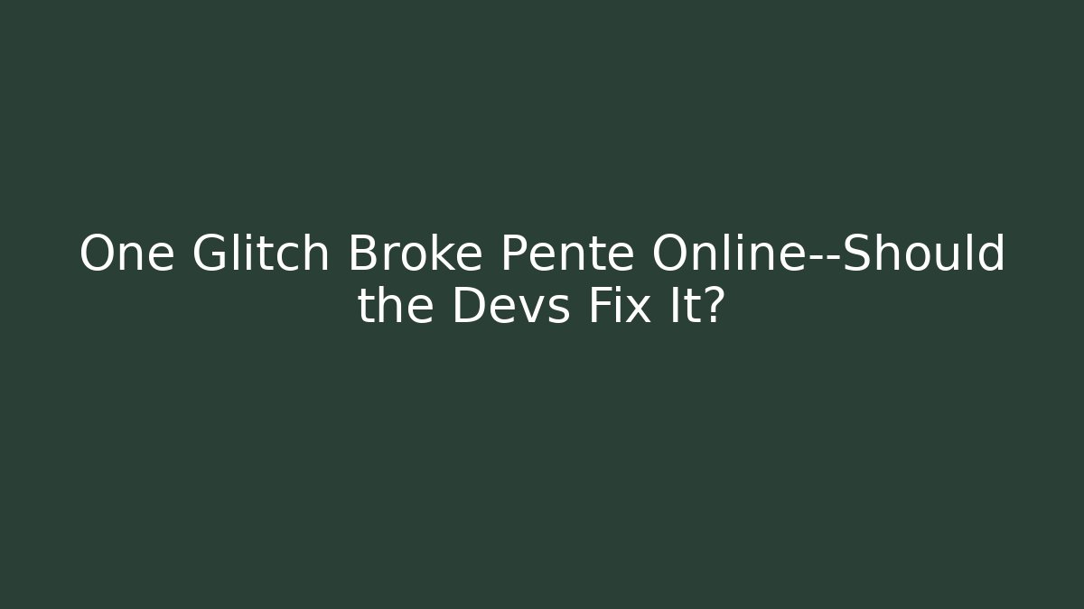 One Glitch Broke Pente Online—Should the Devs Fix It?