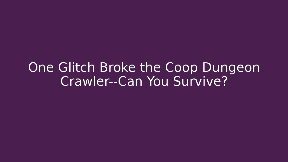 One Glitch Broke the Coop Dungeon Crawler—Can You Survive?