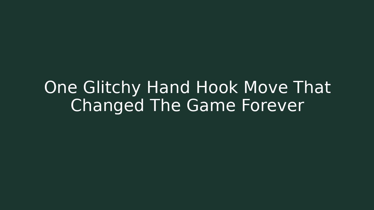 One Glitchy Hand Hook Move That Changed The Game Forever