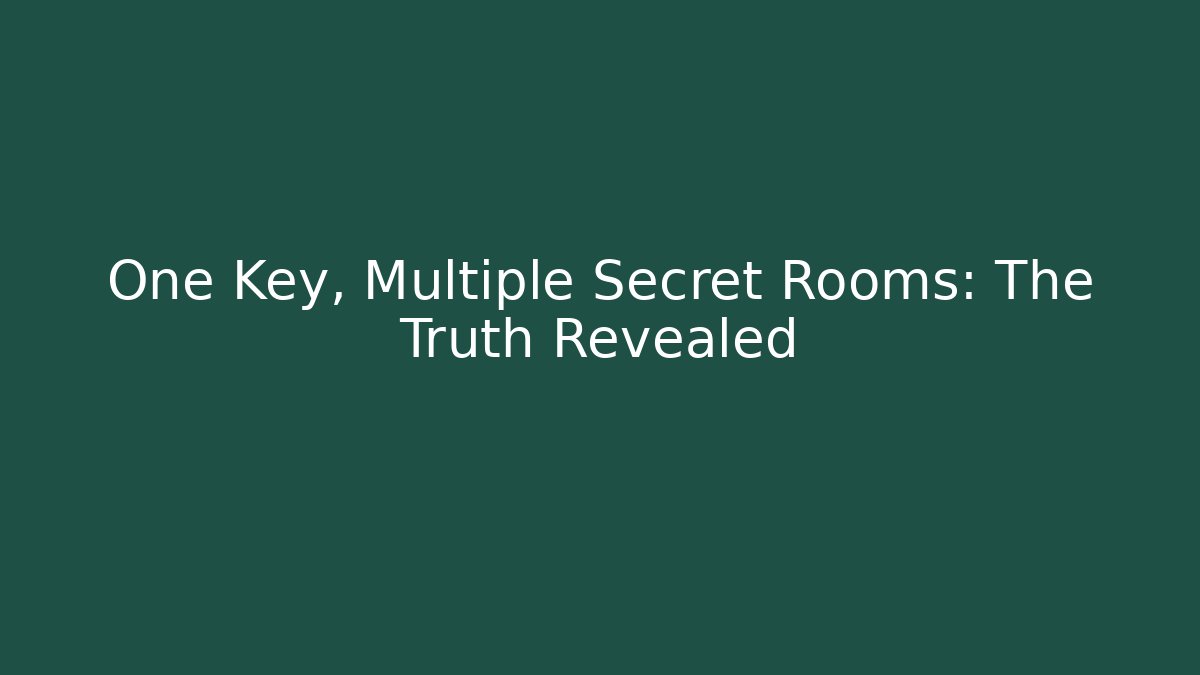 One Key, Multiple Secret Rooms: The Truth Revealed