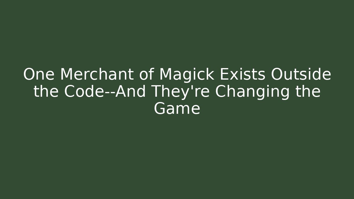 One Merchant of Magick Exists Outside the Code—And They’re Changing the Game