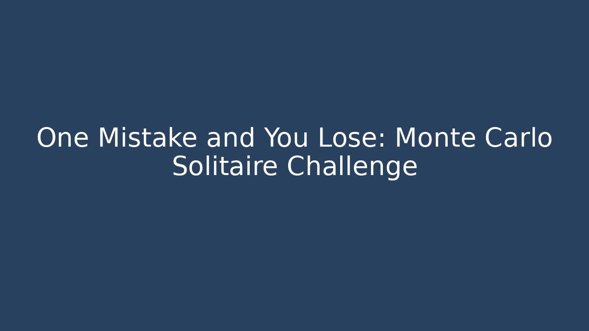 One Mistake and You Lose: Monte Carlo Solitaire Challenge