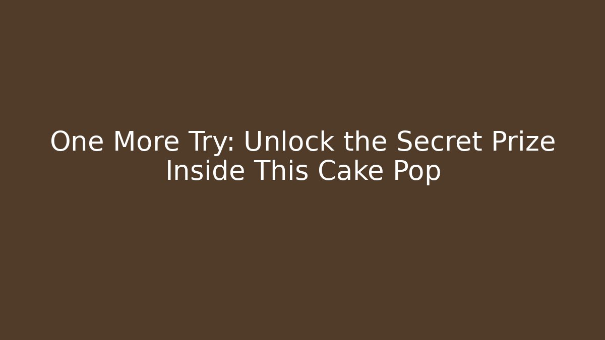 One More Try: Unlock the Secret Prize Inside This Cake Pop - Método de Aprovação
