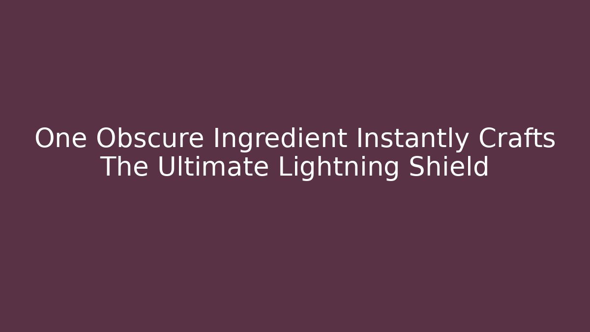 One Obscure Ingredient Instantly Crafts The Ultimate Lightning Shield