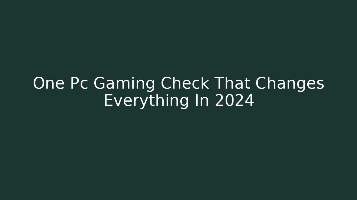 One Pc Gaming Check That Changes Everything In 2024 - Método de Aprovação