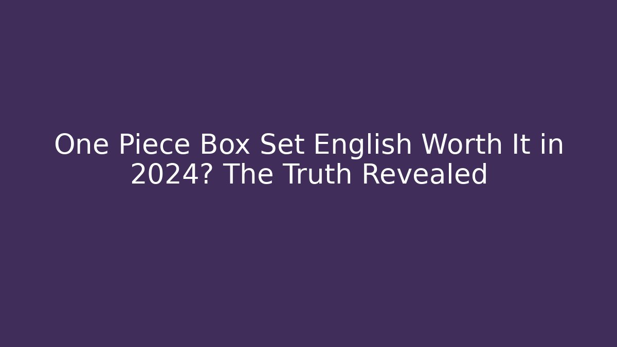 One Piece Box Set English Worth It in 2024? The Truth Revealed