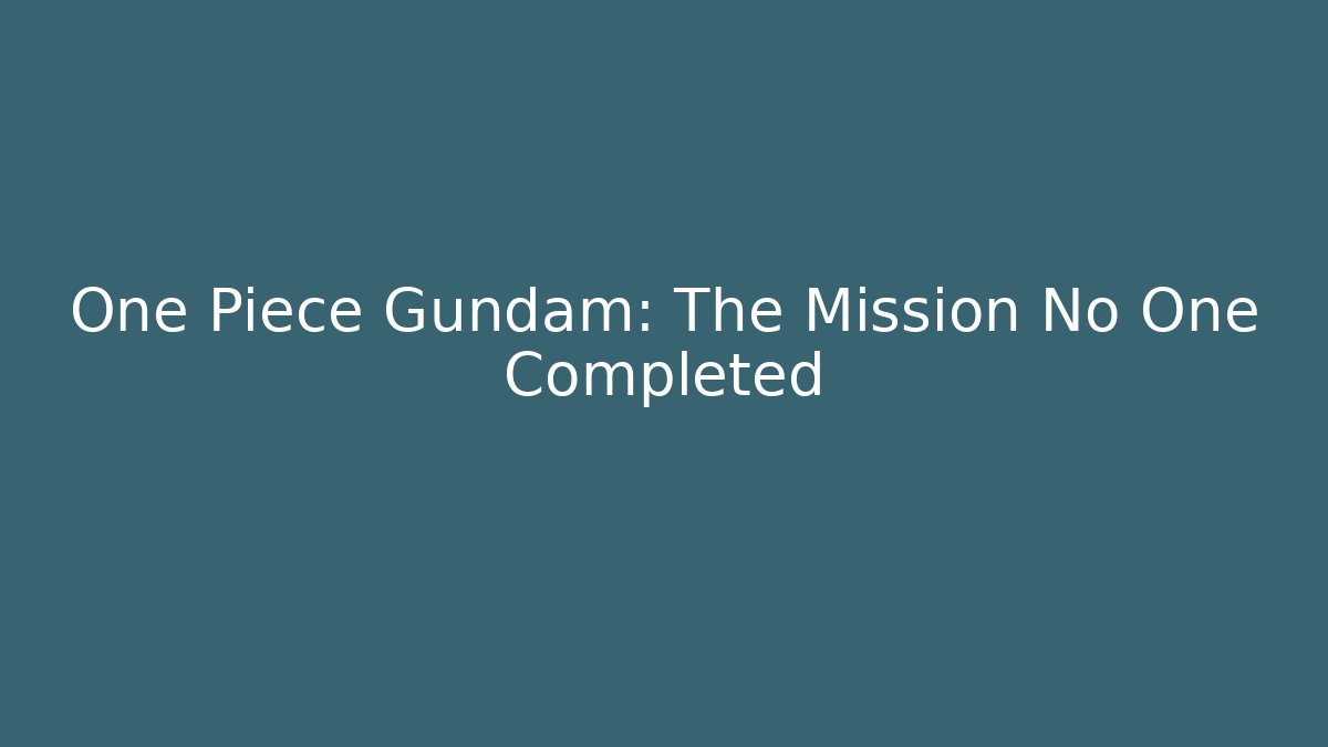 One Piece Gundam: The Mission No One Completed