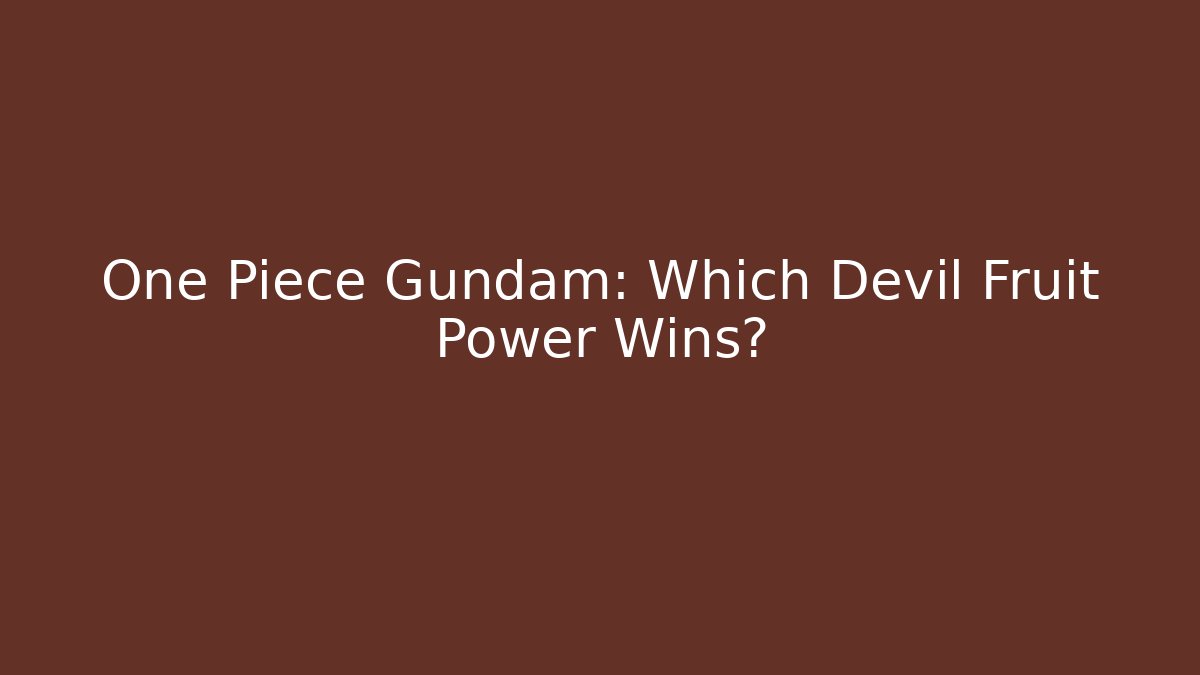 One Piece Gundam: Which Devil Fruit Power Wins?