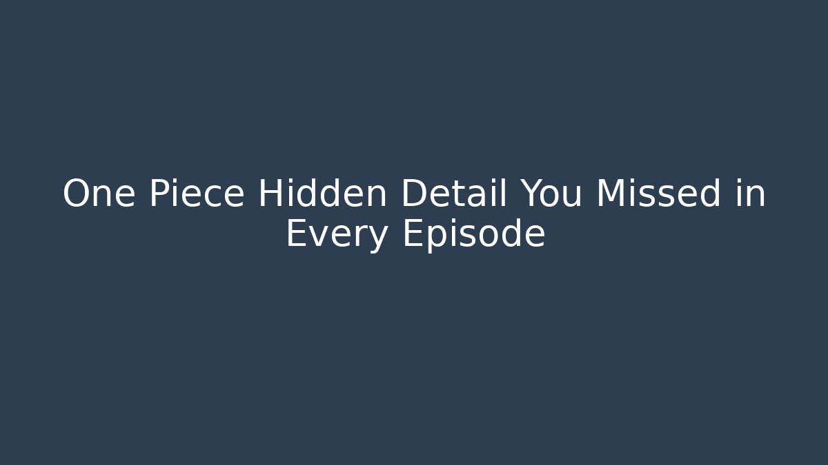 One Piece Hidden Detail You Missed in Every Episode