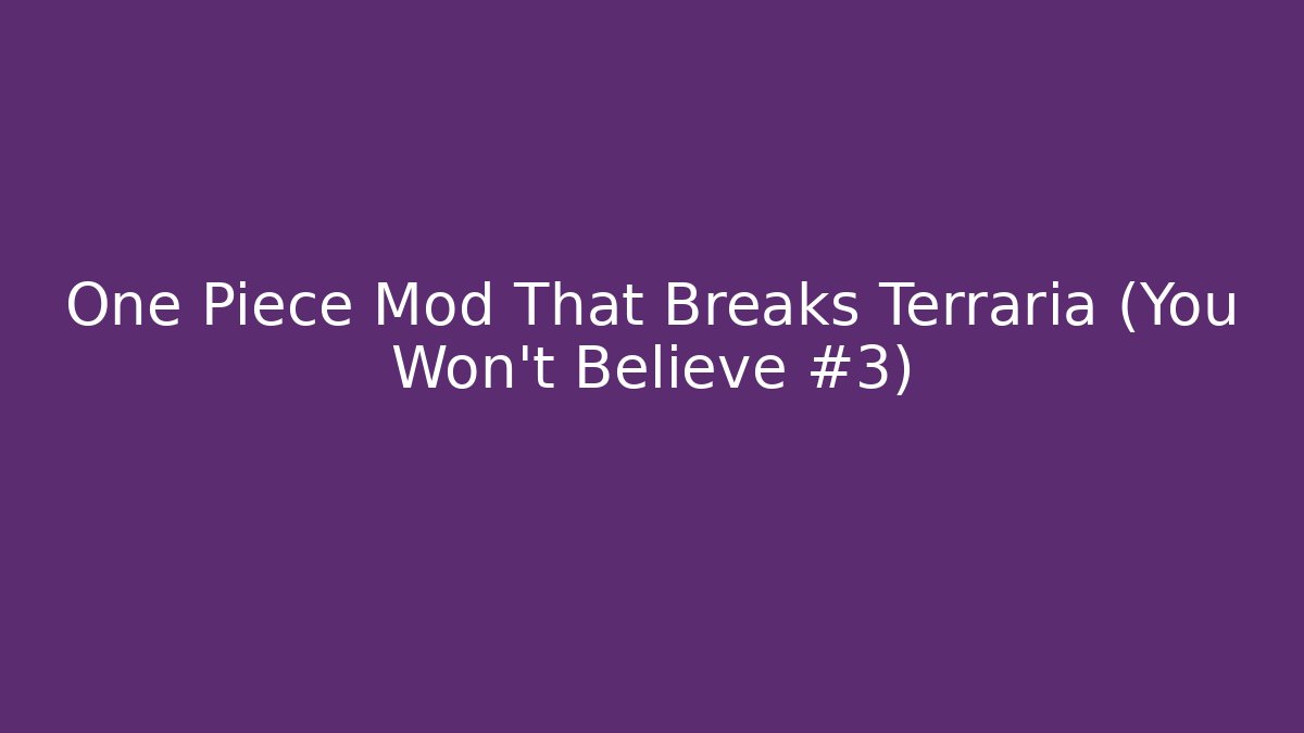 One Piece Mod That Breaks Terraria (You Won't Believe #3)