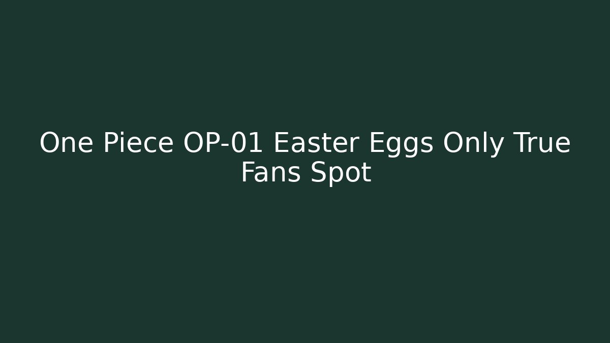One Piece OP-01 Easter Eggs Only True Fans Spot