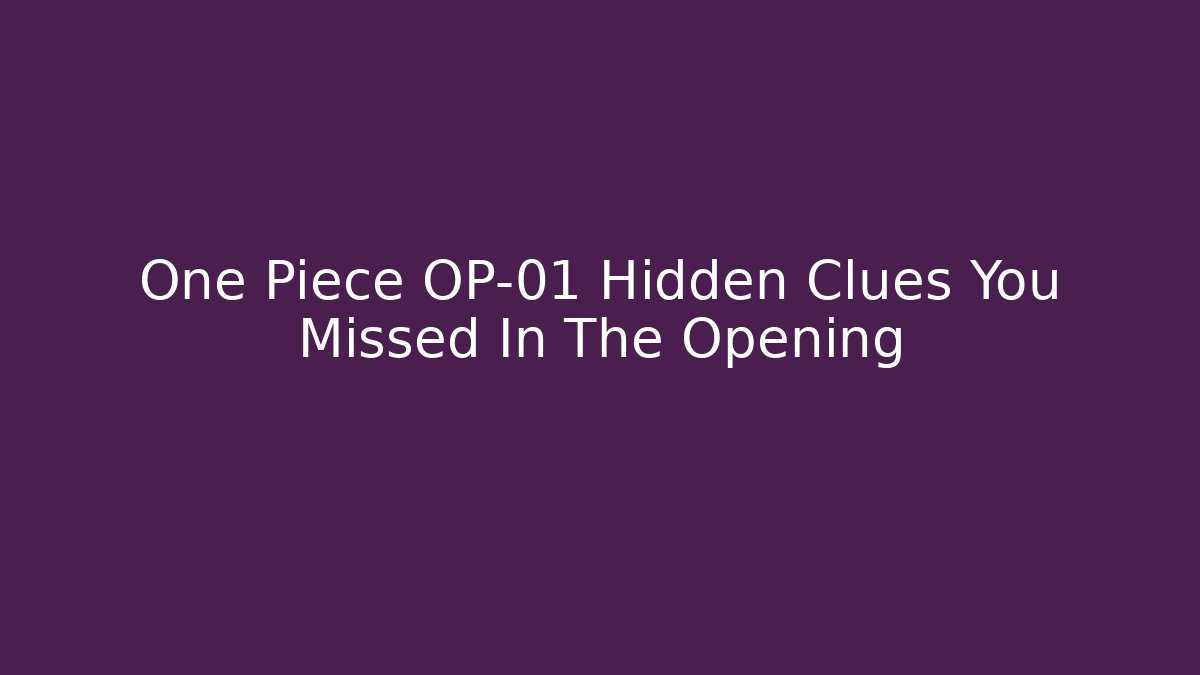 One Piece OP-01 Hidden Clues You Missed In The Opening