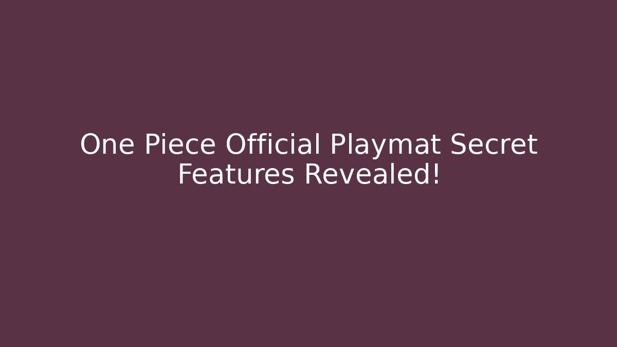 One Piece Official Playmat Secret Features Revealed!