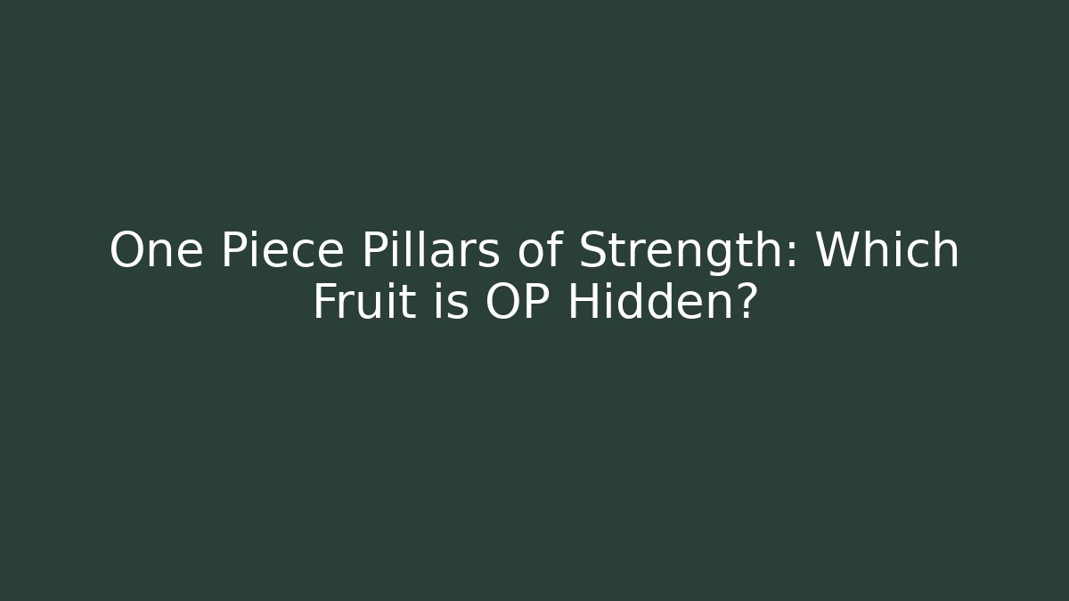 One Piece Pillars of Strength: Which Fruit is OP Hidden?