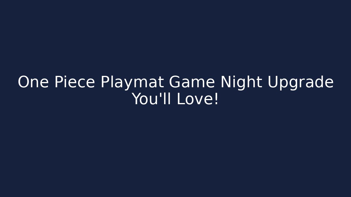 One Piece Playmat Game Night Upgrade You'll Love!