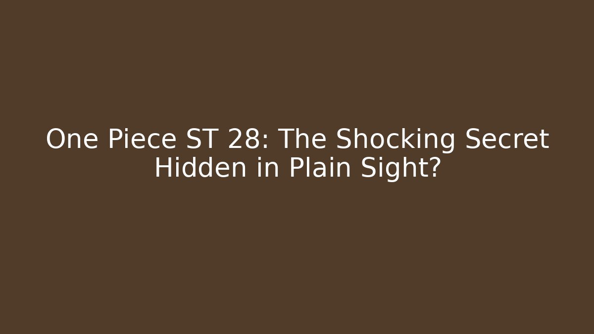 One Piece ST 28: The Shocking Secret Hidden in Plain Sight? - Método de Aprovação