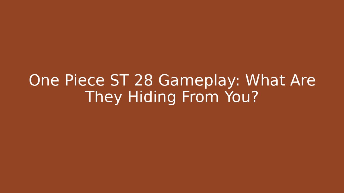 One Piece ST 28 Gameplay: What Are They Hiding From You?
