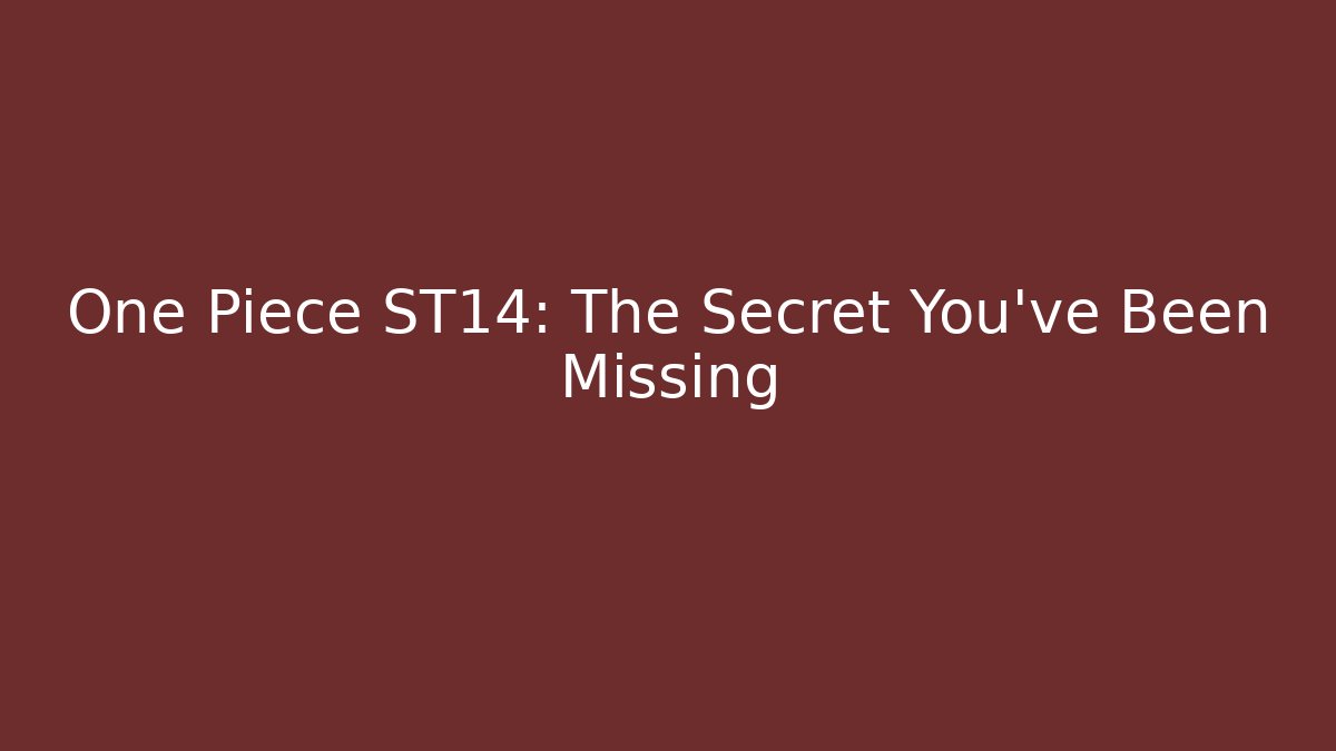 One Piece ST14: The Secret You've Been Missing