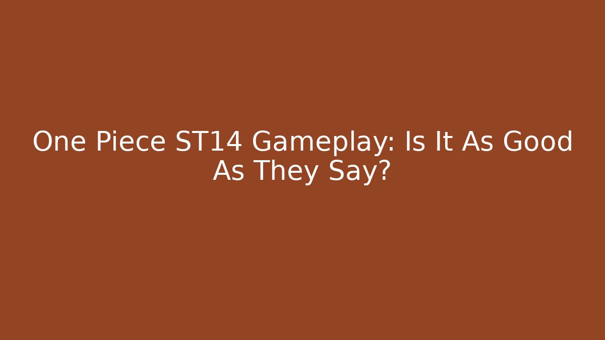 One Piece ST14 Gameplay: Is It As Good As They Say?