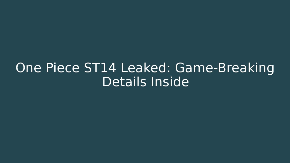 One Piece ST14 Leaked: Game-Breaking Details Inside