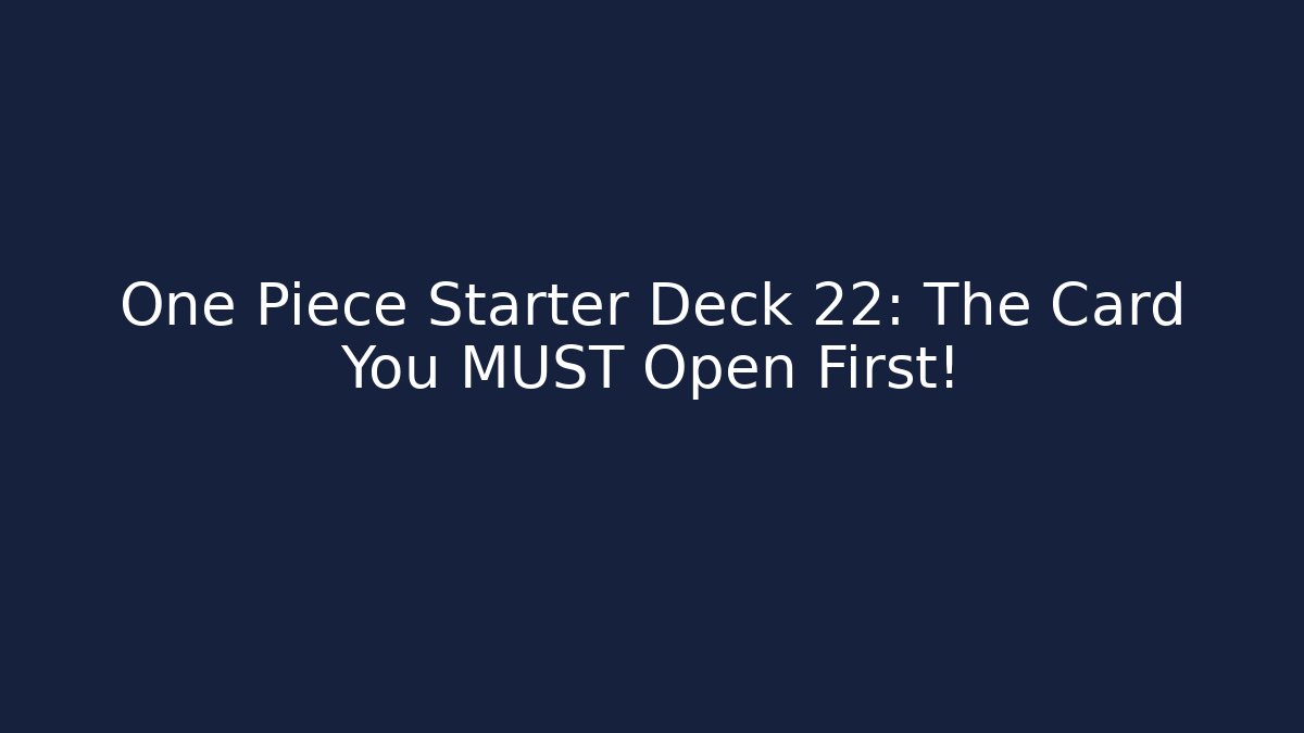 One Piece Starter Deck 22: The Card You MUST Open First!