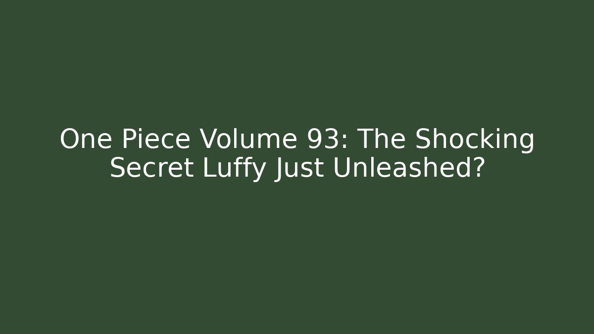 One Piece Volume 93: The Shocking Secret Luffy Just Unleashed?