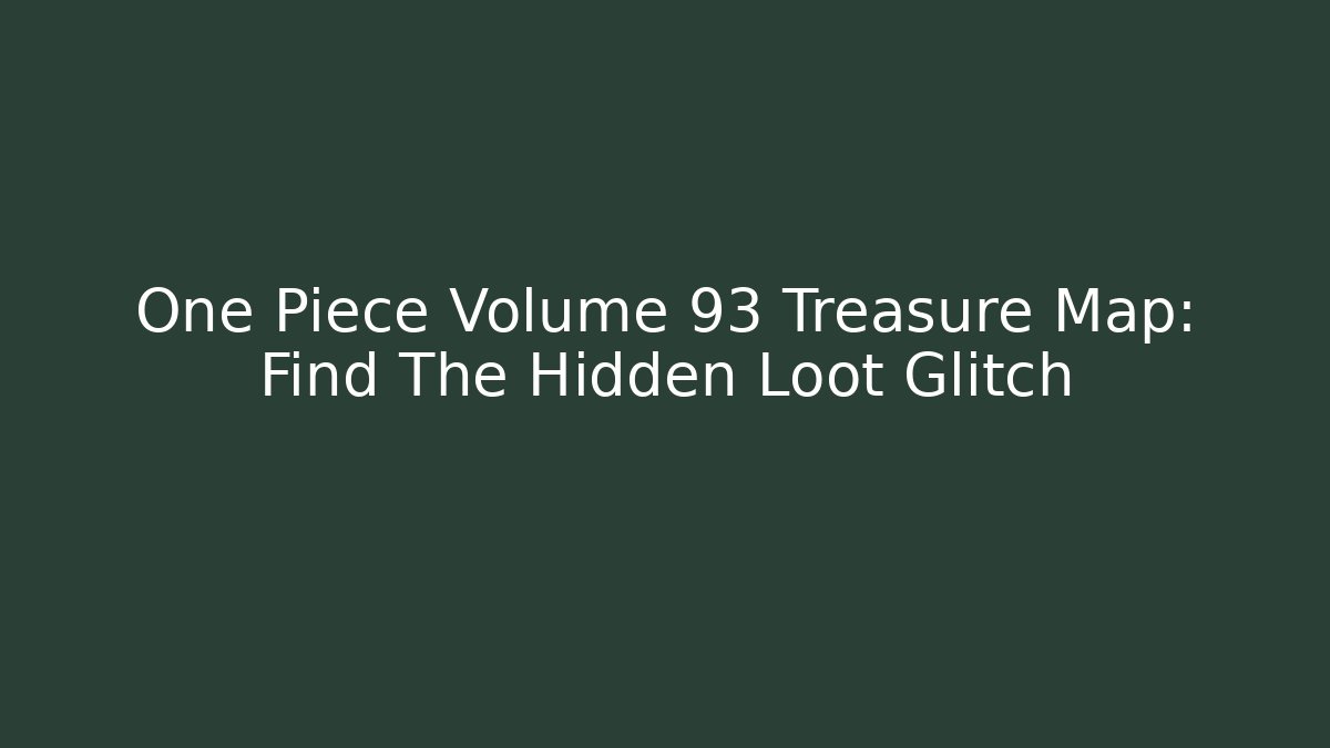 One Piece Volume 93 Treasure Map: Find The Hidden Loot Glitch