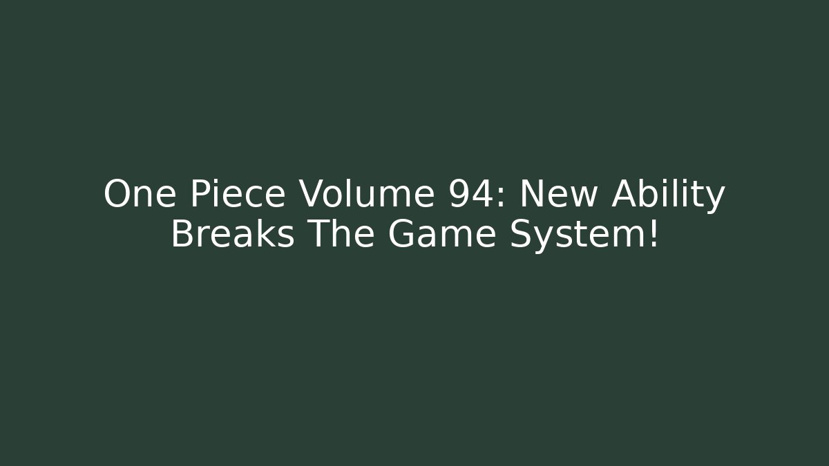 One Piece Volume 94: New Ability Breaks The Game System!