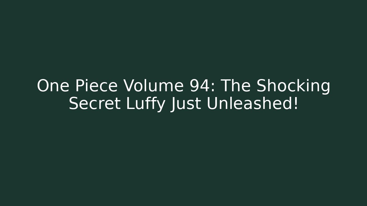 One Piece Volume 94: The Shocking Secret Luffy Just Unleashed!