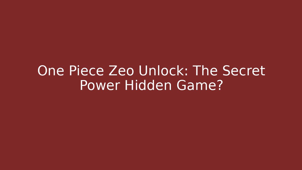 One Piece Zeo Unlock: The Secret Power Hidden Game? - Método de Aprovação