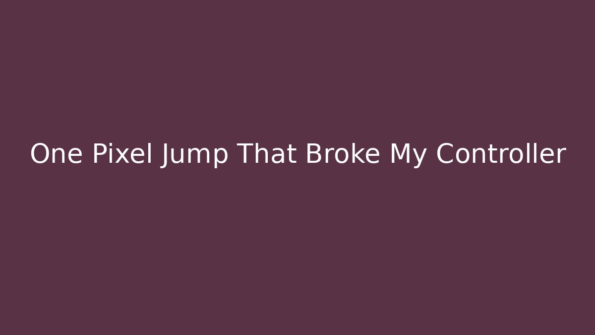 One Pixel Jump That Broke My Controller - Método de Aprovação