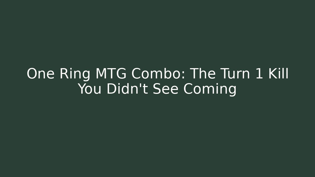 One Ring MTG Combo: The Turn 1 Kill You Didn't See Coming