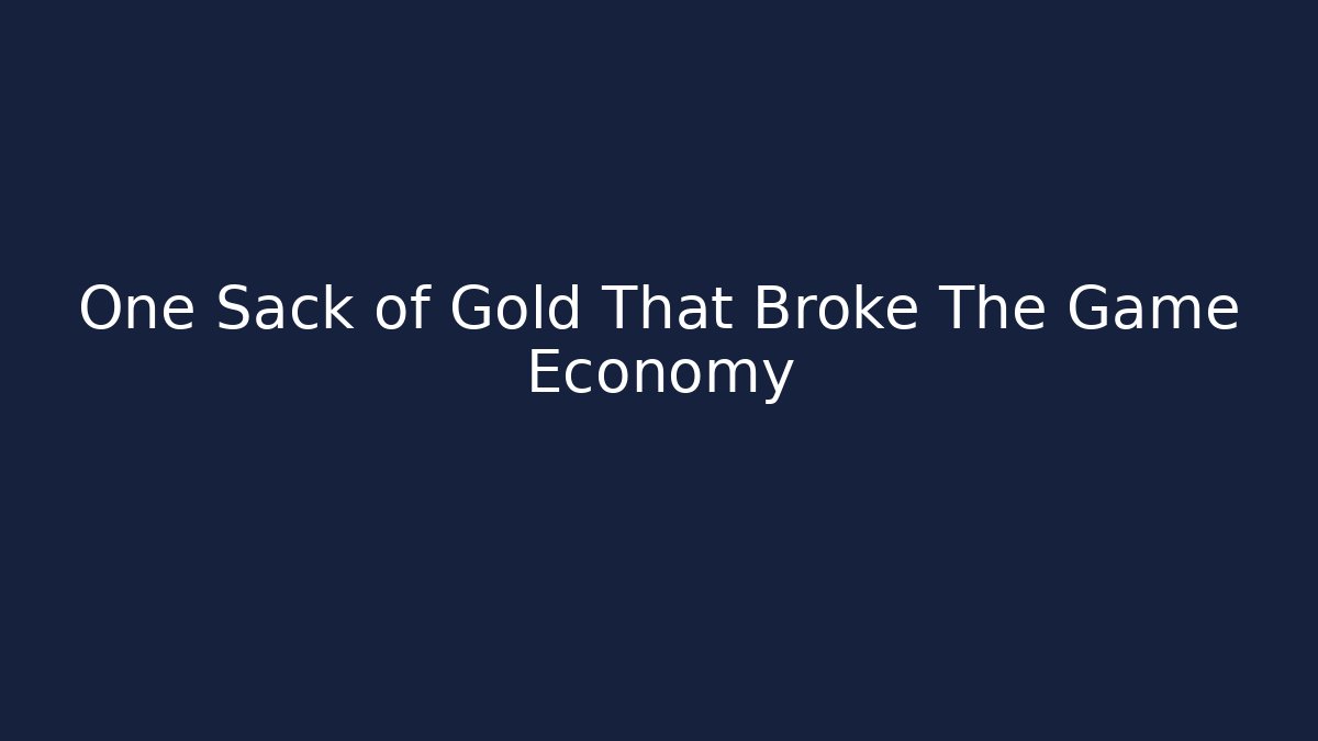 One Sack of Gold That Broke The Game Economy