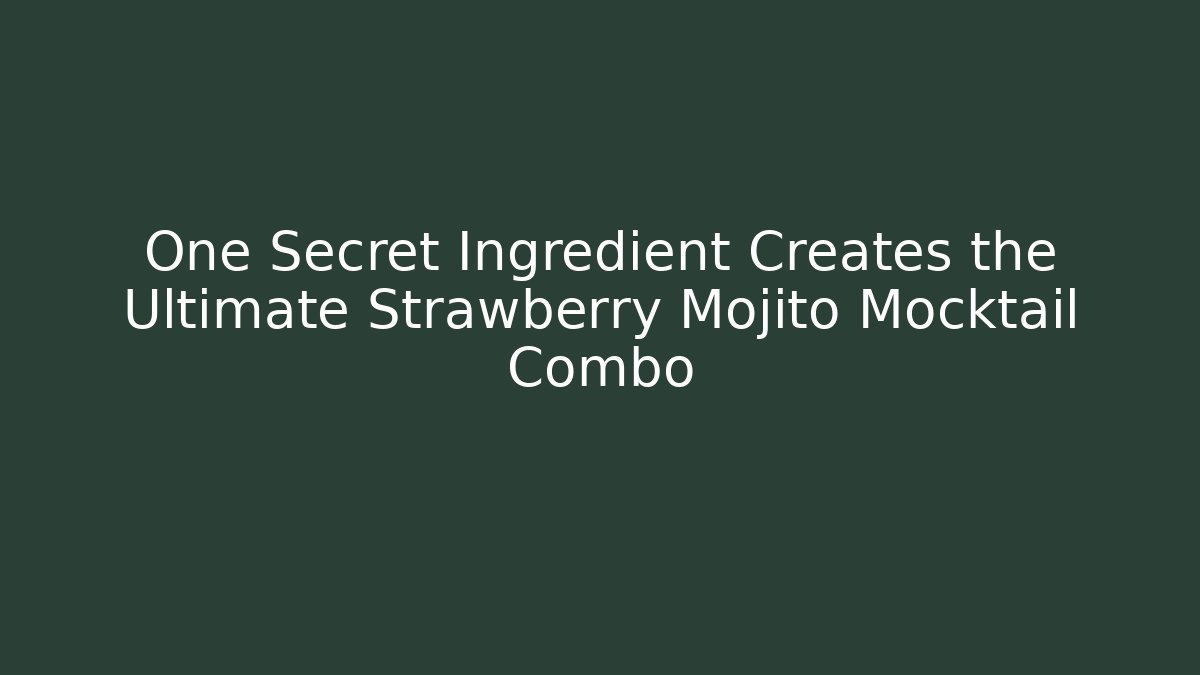 One Secret Ingredient Creates the Ultimate Strawberry Mojito Mocktail Combo - Método de Aprovação