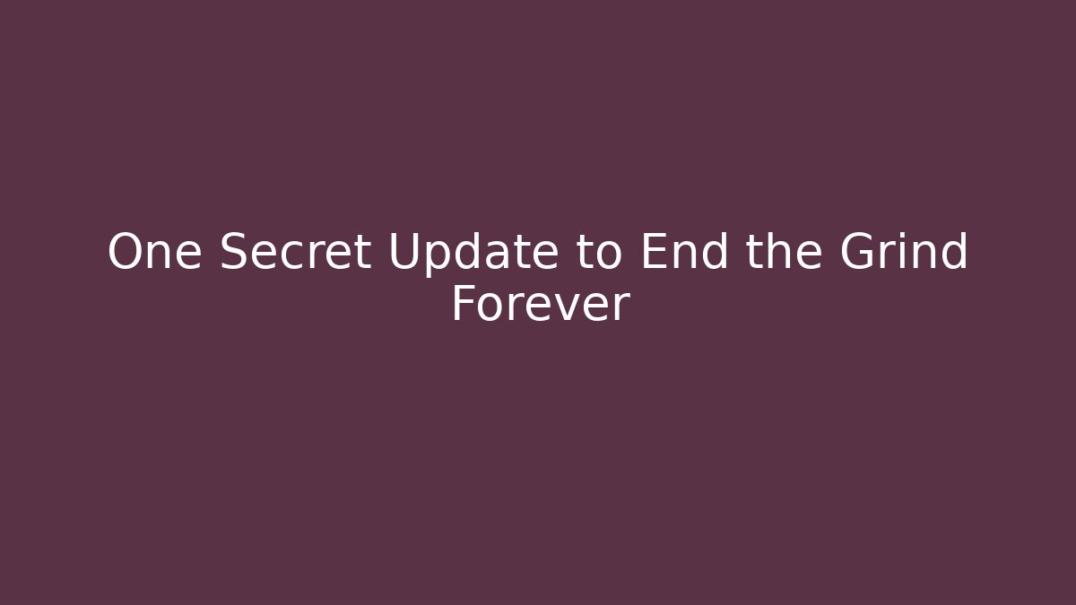 One Secret Update to End the Grind Forever - Método de Aprovação