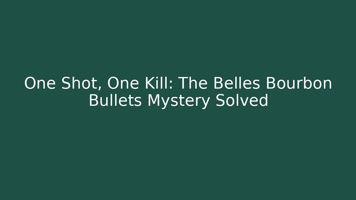 One Shot, One Kill: The Belles Bourbon Bullets Mystery Solved
