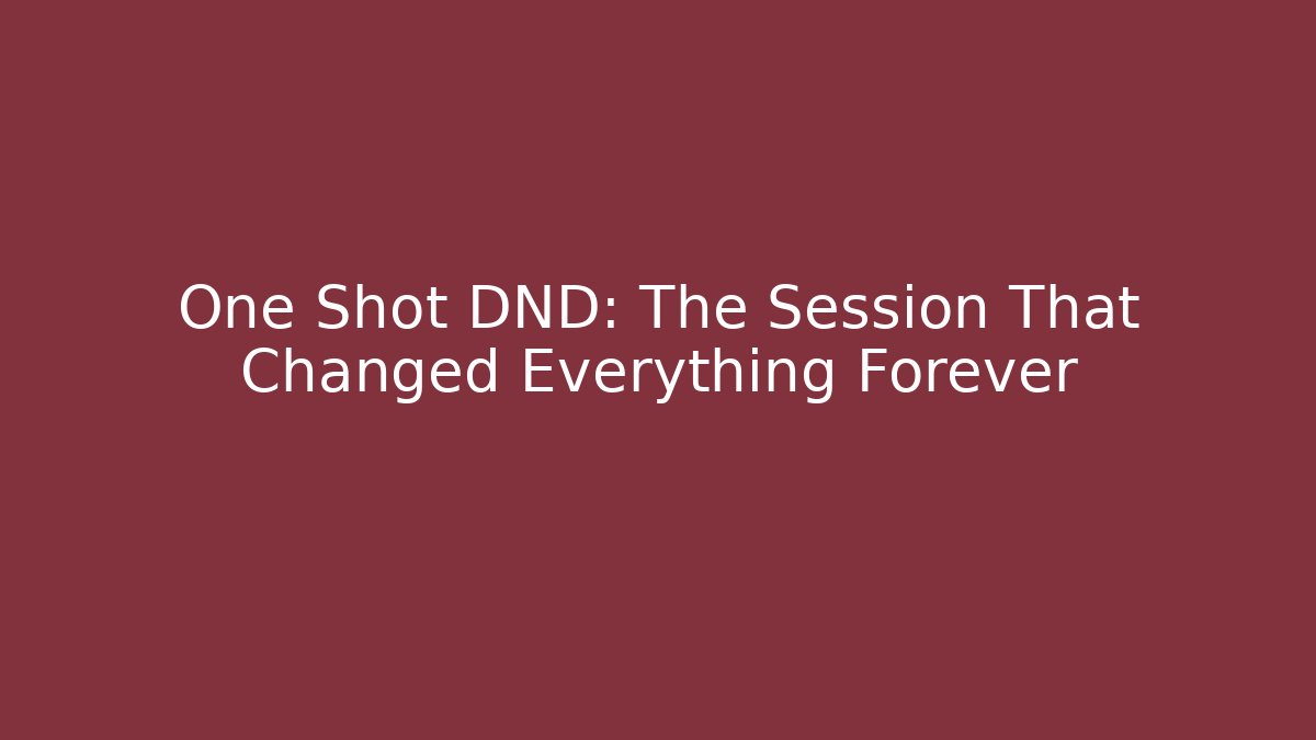 One Shot DND: The Session That Changed Everything Forever - Método de Aprovação