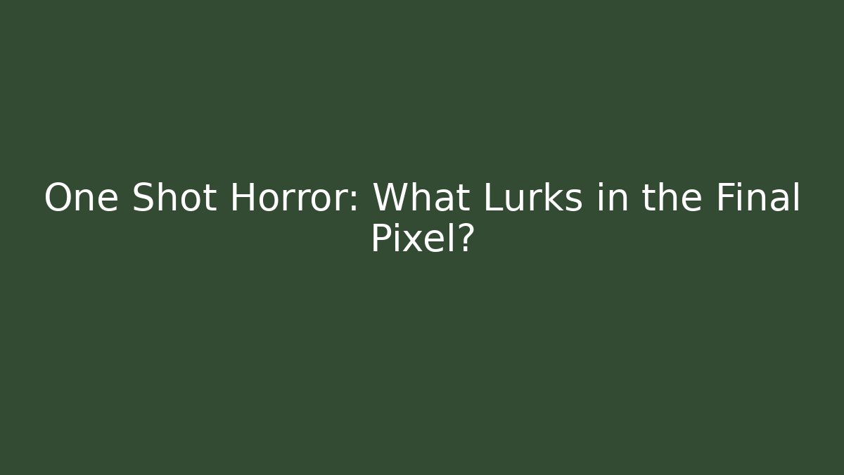 One Shot Horror: What Lurks in the Final Pixel?