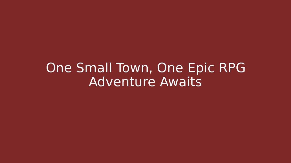 One Small Town, One Epic RPG Adventure Awaits - Método de Aprovação