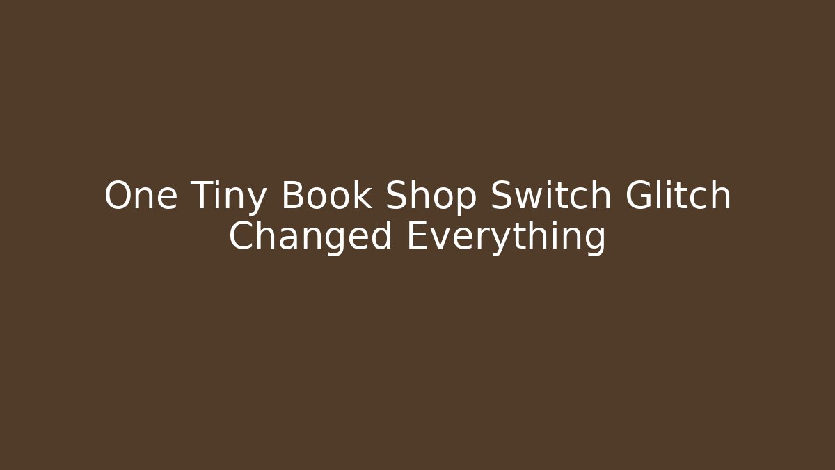 One Tiny Book Shop Switch Glitch Changed Everything - Método de Aprovação