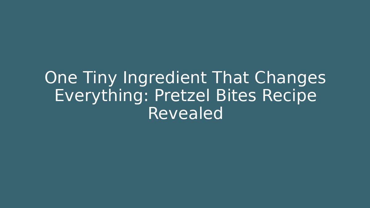One Tiny Ingredient That Changes Everything: Pretzel Bites Recipe Revealed