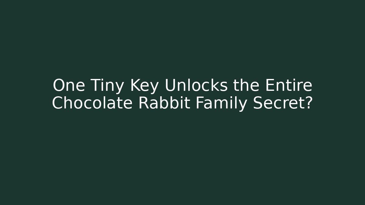 One Tiny Key Unlocks the Entire Chocolate Rabbit Family Secret?