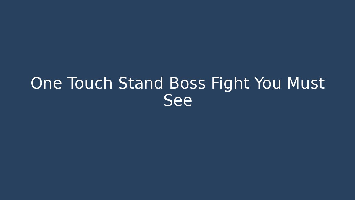 One Touch Stand Boss Fight You Must See