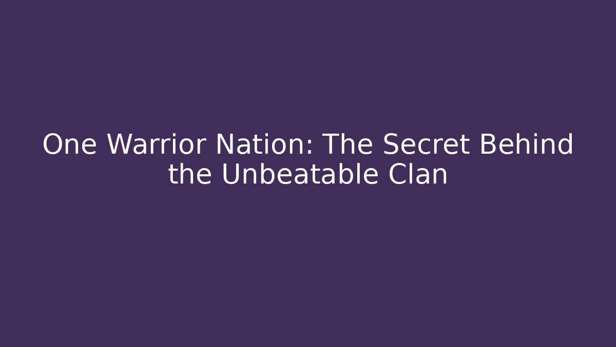 One Warrior Nation: The Secret Behind the Unbeatable Clan