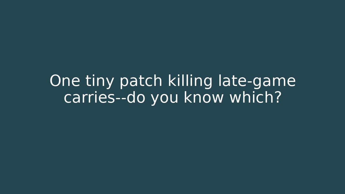 One tiny patch killing late-game carries—do you know which? - Método de Aprovação