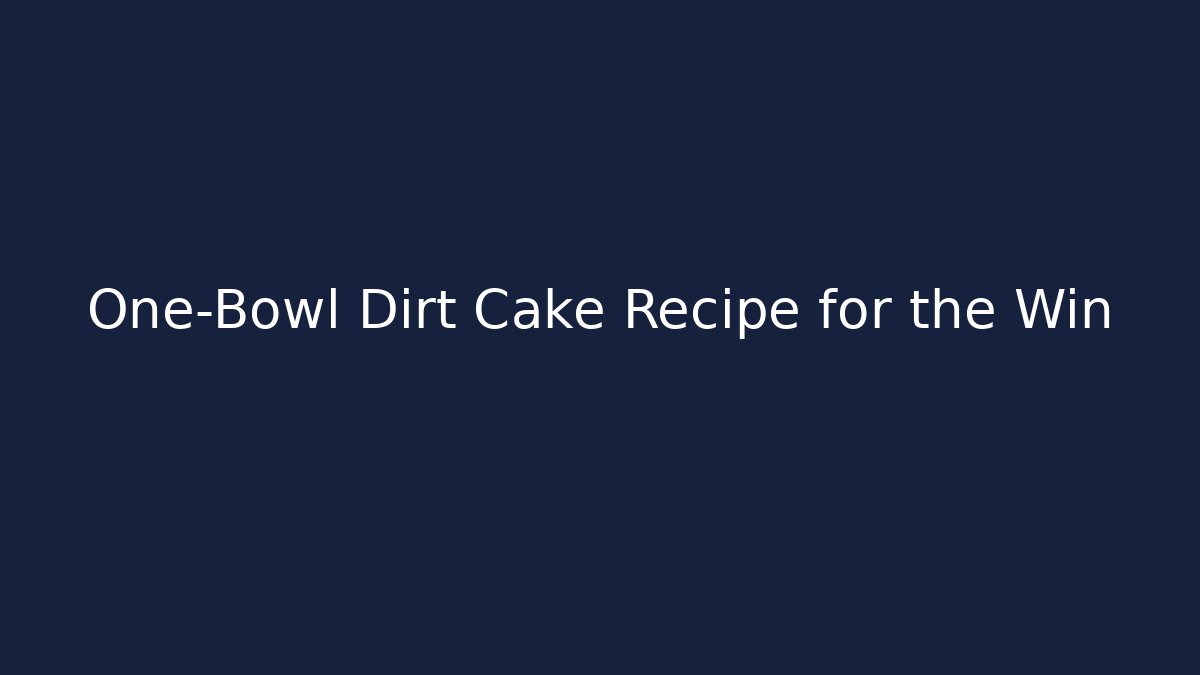 One-Bowl Dirt Cake Recipe for the Win
