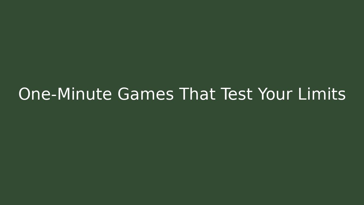 One-Minute Games That Test Your Limits