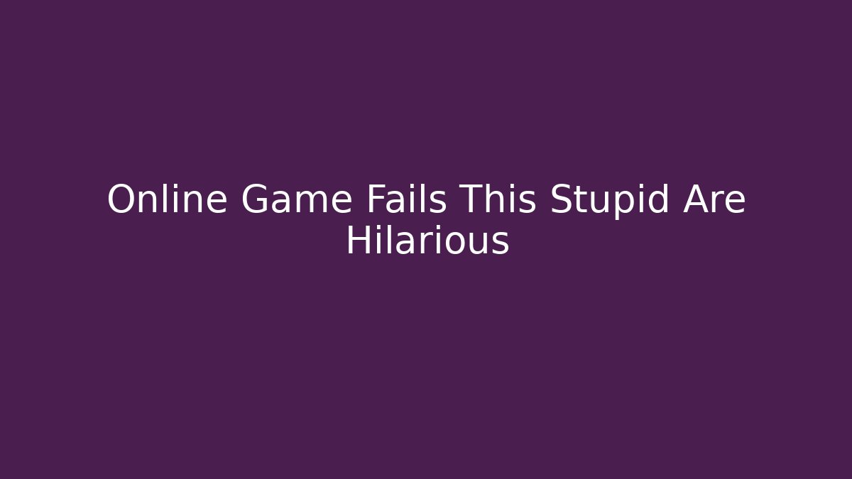 Online Game Fails This Stupid Are Hilarious - Método de Aprovação