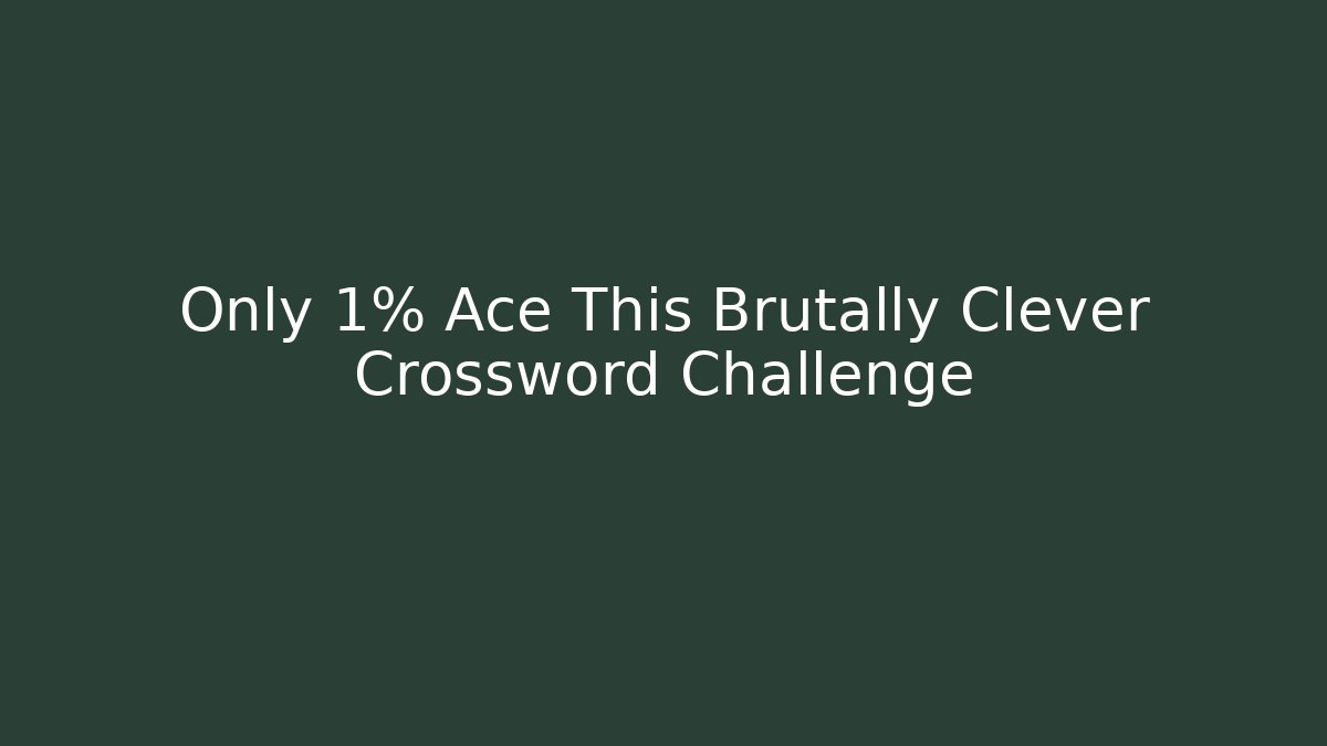 Only 1% Ace This Brutally Clever Crossword Challenge